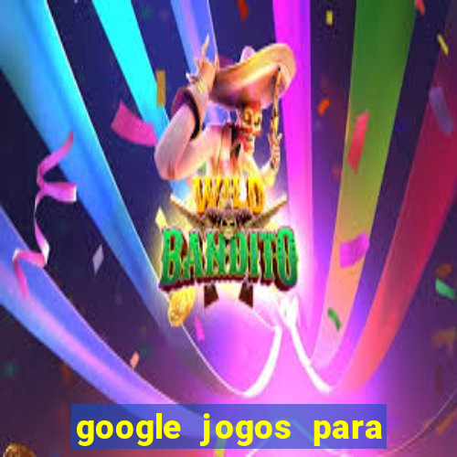 google jogos para ganhar dinheiro